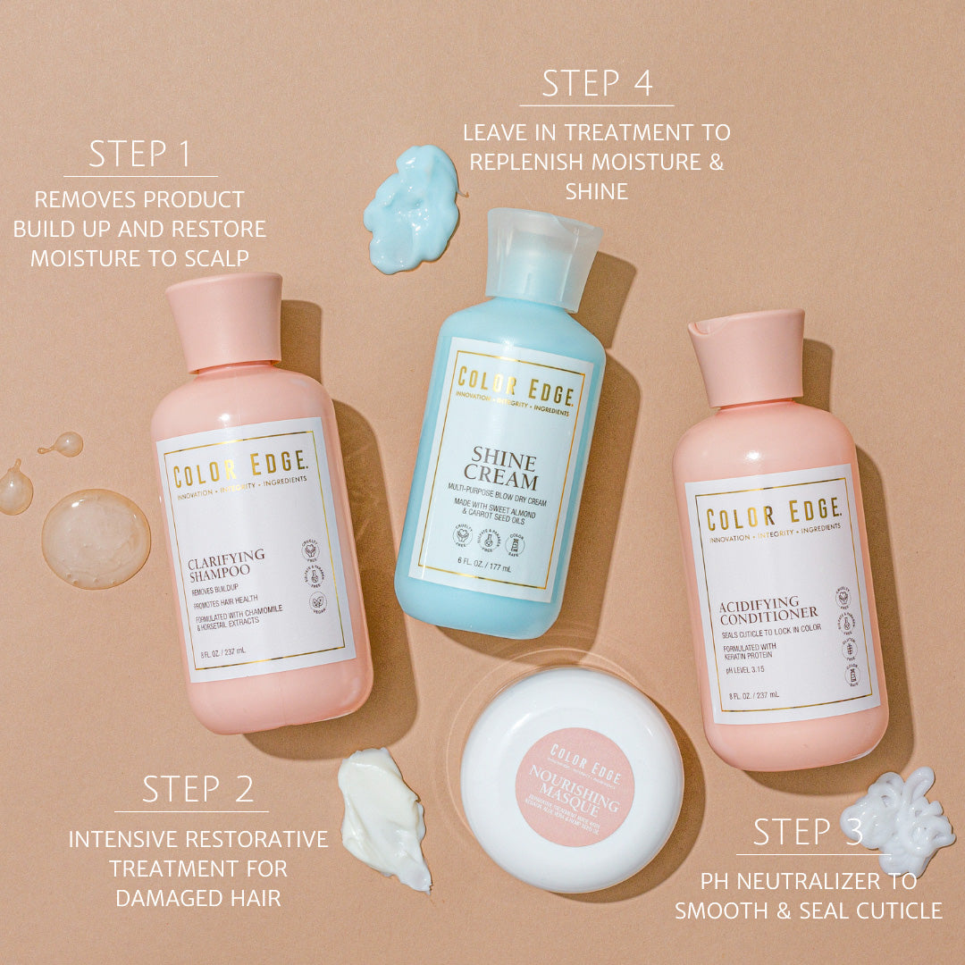 Color Edge hair care routine: cleanse with clarifying shampoo, treat with nourishing masque, condition with acidifying conditioner, leave in treatment with shine cream